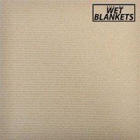 Wet Blankets – Rise Of Wet Blankets (Agitated)