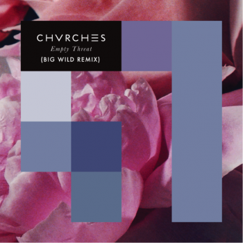 BIG WILD Shares CHVRCHES’ 'Empty Threat' remix - Listen 
