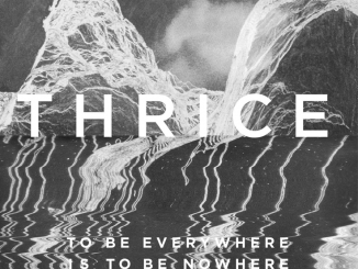 Album Review: Thrice - To Be Everywhere is to be Nowhere