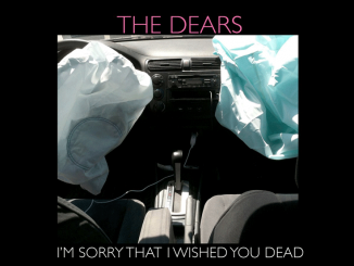 THE DEARS - Share New Track ‘I’m Sorry That I Wished You Dead’ - Listen Now!