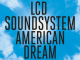 LCD SOUNDSYSTEM - Unveil third track from its eagerly anticipated fourth album AMERICAN DREAM