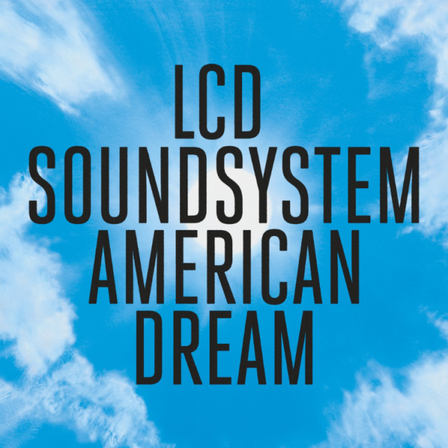 LCD SOUNDSYSTEM - Unveil third track from its eagerly anticipated fourth album AMERICAN DREAM 