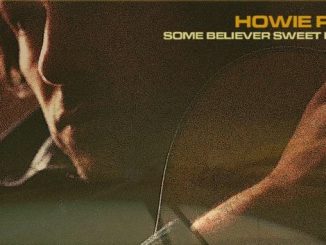 HOWIE PAYNE - today releases a new single, ‘Some Believer, Sweet Dreamer’ - Listen