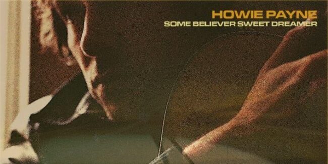 HOWIE PAYNE - today releases a new single, ‘Some Believer, Sweet Dreamer’ - Listen 