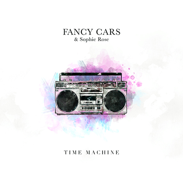 TRACK OF THE DAY: Fancy Cars & Sophie Rose - Time Machine 