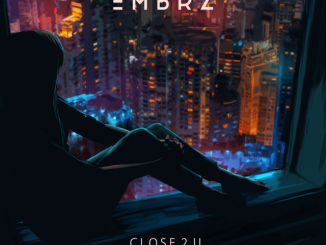EMBRZ Reveals emotive new pop track ‘Close 2 U’ feat newcomer Harvie - Listen Now