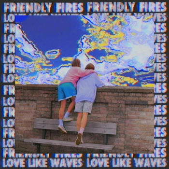 FRIENDLY FIRES Unveil Video for new single 