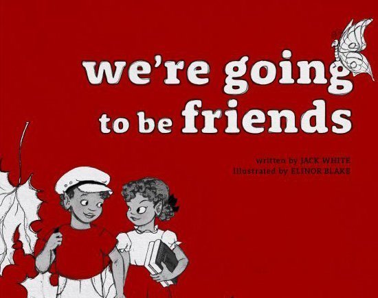 BOOK REVIEW: We’re Going to Be Friends by Jack White 