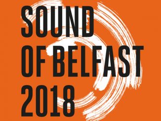 SOUND OF BELFAST 2018 Programme Announced - Belfast’s festival dedicated to local music, November 8-15