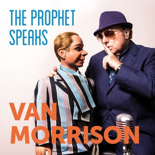 VAN MORRISON to release fourth new album in a little over twelve months - 'THE PROPHET SPEAKS' is out on 7th December 2018