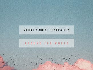TRACK OF THE DAY: MOUNT & Noize Generation - 'Around The World' - Listen Now