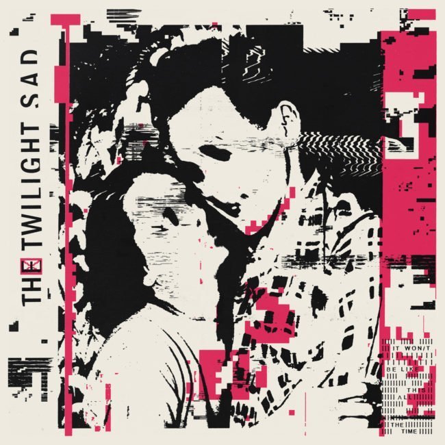 ALBUM REVIEW: The Twilight Sad - It Won/t Be Like This All the Time 