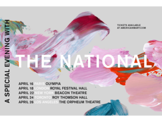 THE NATIONAL Announce Five Intimate Shows in Paris, New York, London, Toronto and Los Angeles 87 THE NATIONAL Announce Five Intimate Shows in Paris, New York, London, Toronto and Los Angeles