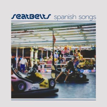 SEATBELTS release ‘Spanish Songs’ their first track of 2019 - Listen Now 