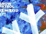 Today SNOW PATROL release Reworked EP1 - Listen Now