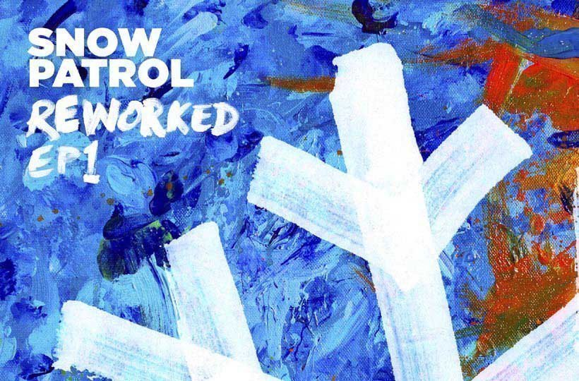 Today SNOW PATROL release Reworked EP1 - Listen Now 