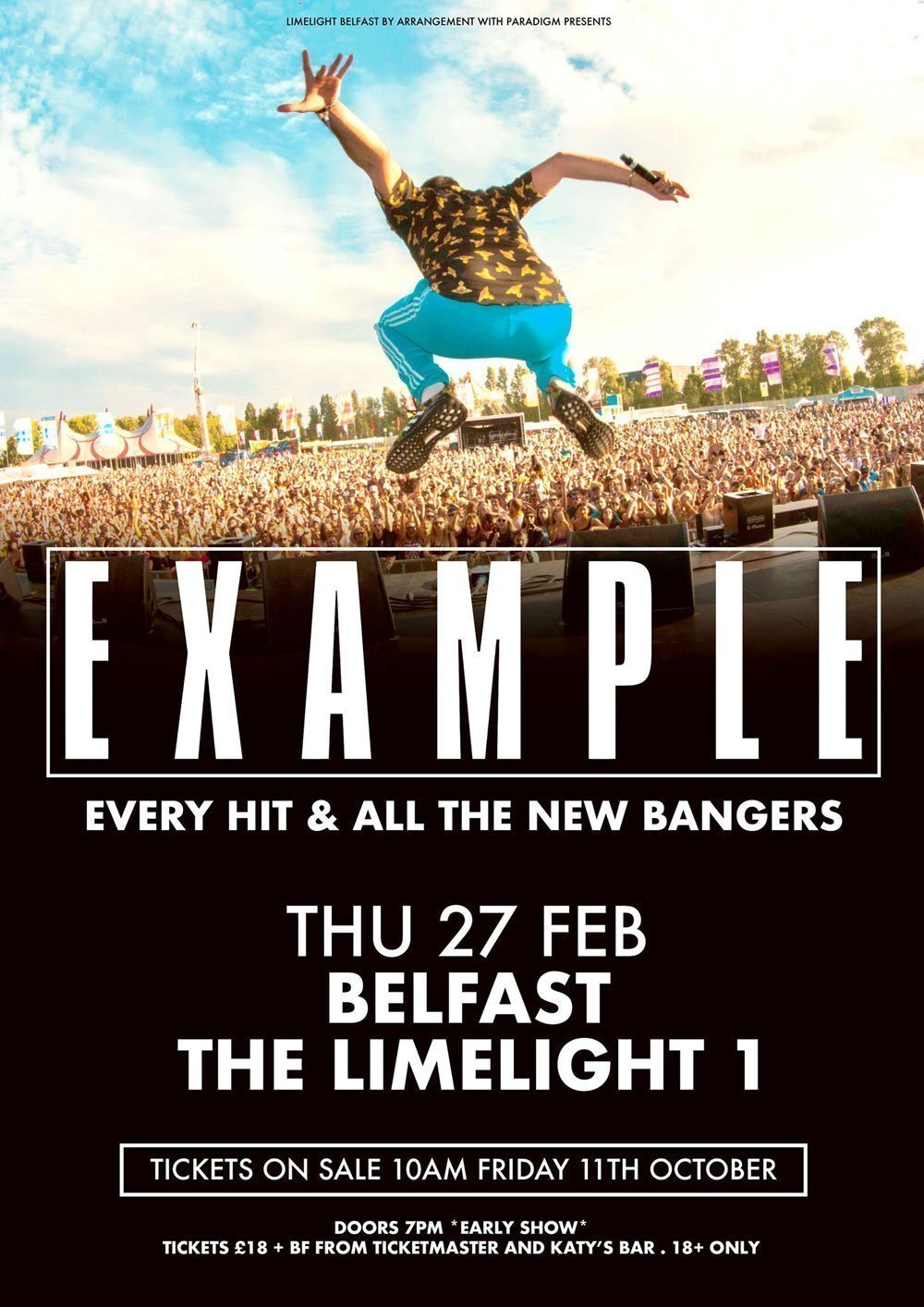 EXAMPLE & Guests Limelight 1, Belfast Thursday 27th February 2020 Tickets £18 + Booking Fee Doors 7pm *EARLY SHOW* 18+ Only ‘PERFORMING EVERY HIT AND ALL THE NEW BANGERS’
