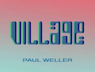 PAUL WELLER releases new song from upcoming 'ON SUNSET' Album - Listen to 'VILLAGE' Now! 84 PAUL WELLER releases new song from upcoming 'ON SUNSET' Album - Listen to 'VILLAGE' Now!