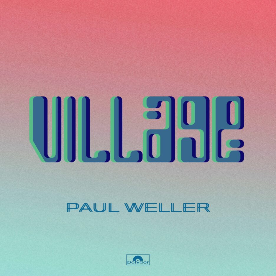 PAUL WELLER releases new song from upcoming 'ON SUNSET' Album - Listen to 'VILLAGE' Now! 
