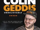 COLIN GEDDIS returns to The SSE Arena Belfast with his brand new show ‘Unbelievable’