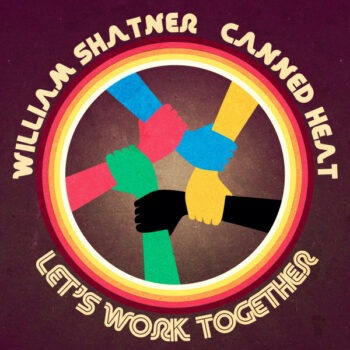 WILLIAM SHATNER joins CANNED HEAT on new version of 'LET’S WORK TOGETHER!' - Listen Now 