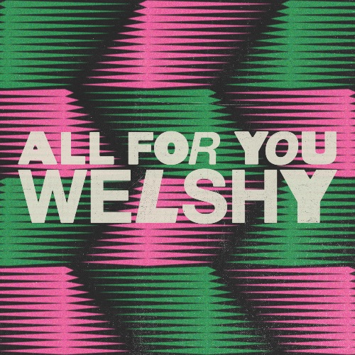 Irish DJ WELSHY shares new single 'All For You' - Listen Now! 