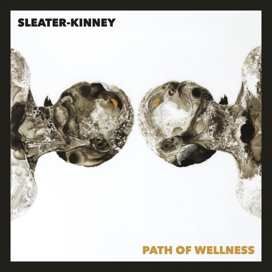 ALBUM REVIEW: Sleater-Kinney - Path of Wellness 