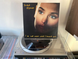 ON THE TURNTABLE: Sinéad O’Connor - I Do Not Want What I Haven’t Got