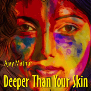 VIDEO PREMIERE: Ajay Mathur - Deeper Than Your Skin 