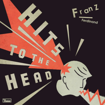 ALBUM REVIEW: Franz Ferdinand - Hits To The Head 