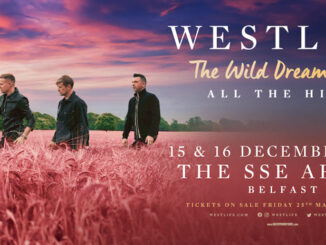 WESTLIFE announce the SSE Arena, Belfast shows have been added to the extensive The Wild Dreams Tour