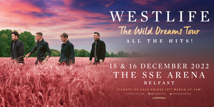 WESTLIFE announce the SSE Arena, Belfast shows have been added to the extensive The Wild Dreams Tour 