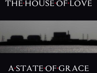 THE HOUSE OF LOVE announce brand new album 'A State Of Grace' 81 THE HOUSE OF LOVE announce brand new album 'A State Of Grace' 1