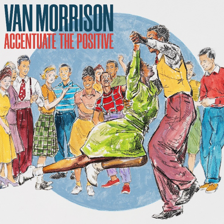 VAN MORRISON announces new album 'Accentuate the Positive' - Hear first track ‘Shakin’ All Over’ 83 Accentuate the Positive