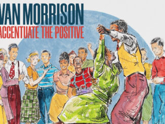 VAN MORRISON announces new album 'Accentuate the Positive' - Hear first track ‘Shakin’ All Over’ 83 Accentuate the Positive