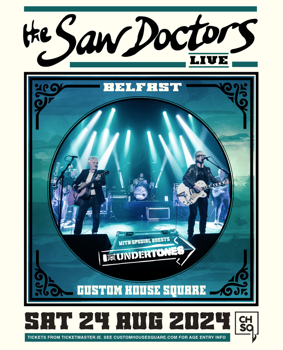THE SAW DOCTORS announce headline show at Custom House Square, Belfast 87 THE SAW DOCTORS + SPECIAL GUESTS THE UNDERTONES