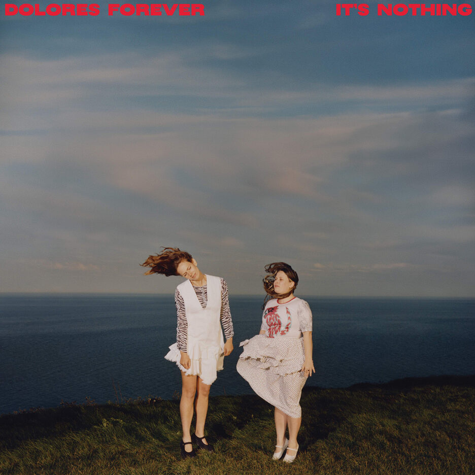 Dolores Forever – It’s Nothing