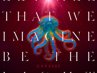 ALBUM REVIEW: Garbage - Let All That We Imagine Be The Light 82 GARBAGE
