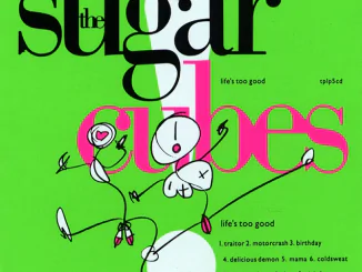 THE SUGARCUBES - to reissue 'Life's Too Good' album in green vinyl