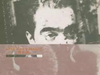 CLASSIC ALBUM: REM - Lifes Rich Pageant