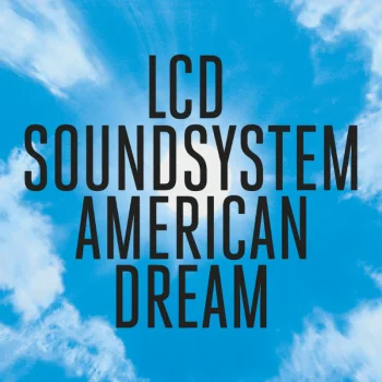 LCD SOUNDSYSTEM - Unveil third track from its eagerly anticipated fourth album AMERICAN DREAM