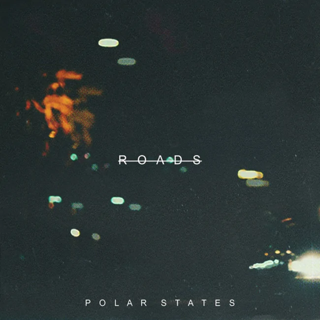 TRACK OF THE DAY: Polar States New Single - 'ROADS' 