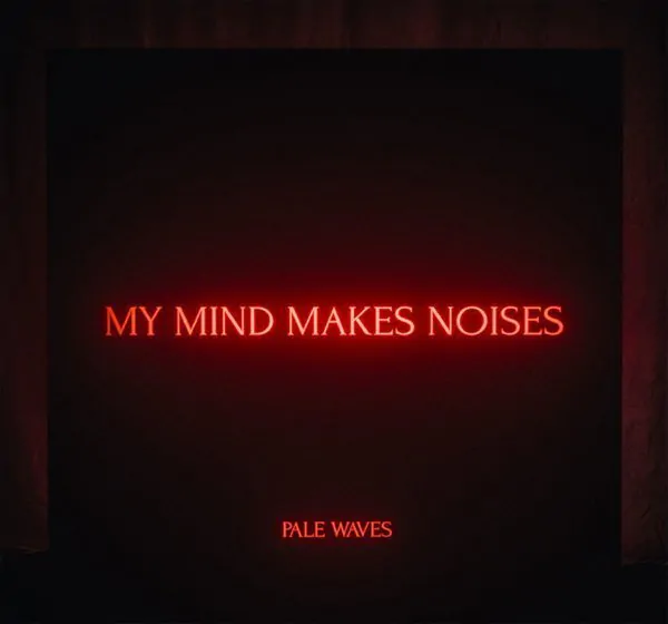 PALE WAVES announce debut album 'My Mind Makes Noises' 