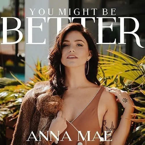 TRACK OF THE DAY: Anna Mae – ‘You Might Be Better’ – Listen Now