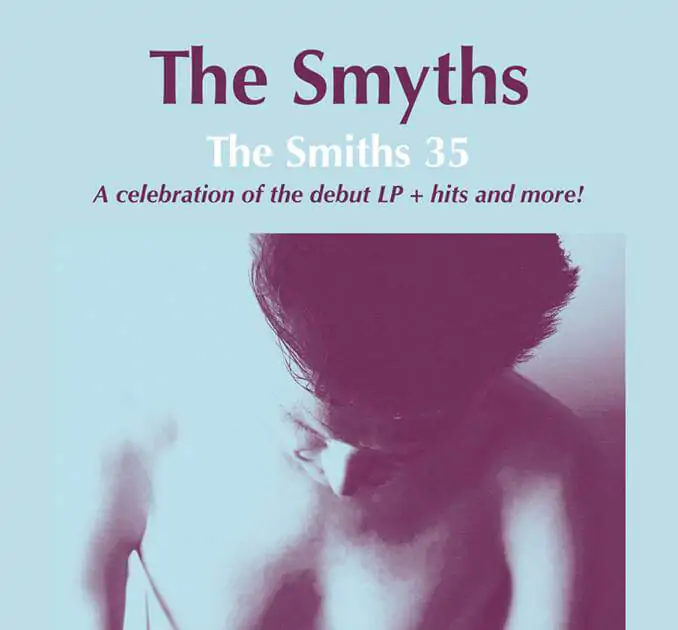 THE SMYTHS Announce 'THE SMITHS 35' ANNIVERSARY SHOW at THE LIMELIGHT 2 Belfast, Friday May 3rd 2019 