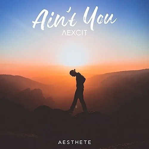 TRACK OF THE DAY: AEXCIT - 'Ain't You' - Listen Now 