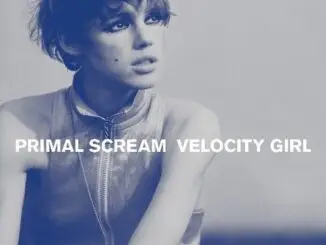 PRIMAL SCREAM reissue early classic ‘Velocity Girl’ on 7" Vinyl 82 PRIMAL SCREAM reissue early classic ‘Velocity Girl’ on 7" Vinyl