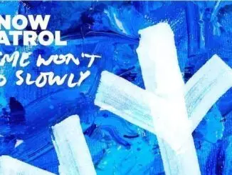 SNOW PATROL debut their new song, 'Time Won’t Go Slowly' - Listen Now