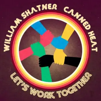 WILLIAM SHATNER joins CANNED HEAT on new version of 'LET’S WORK TOGETHER!' - Listen Now
