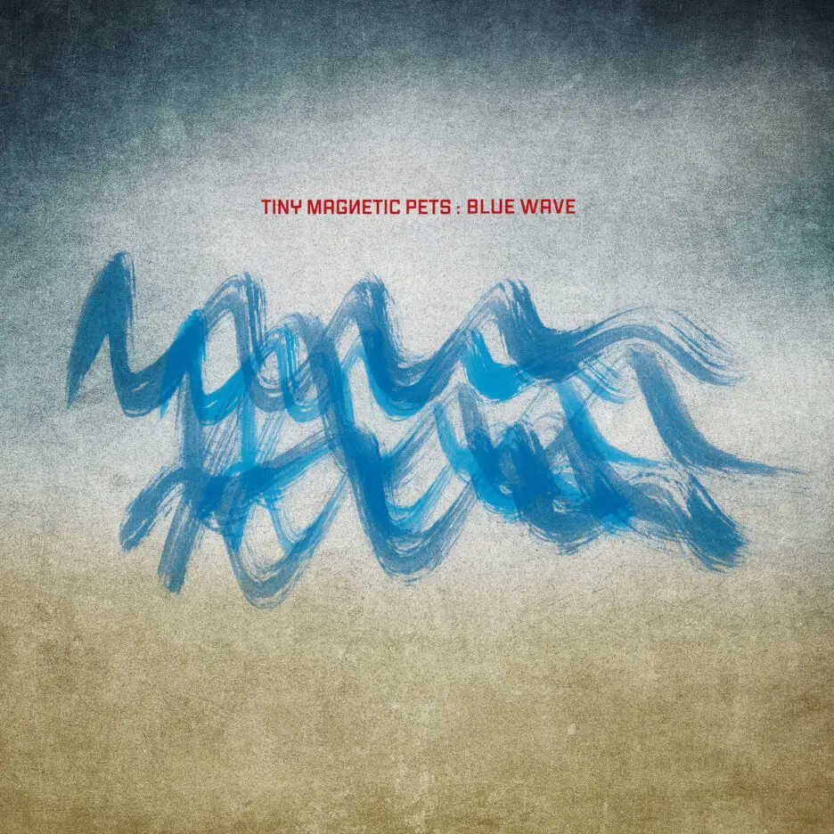 ALBUM REVIEW: Tiny Magnetic Pets – Blue Wave